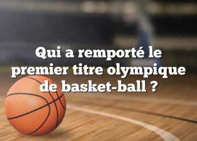 Qui a remporté le premier titre olympique de basket-ball ?